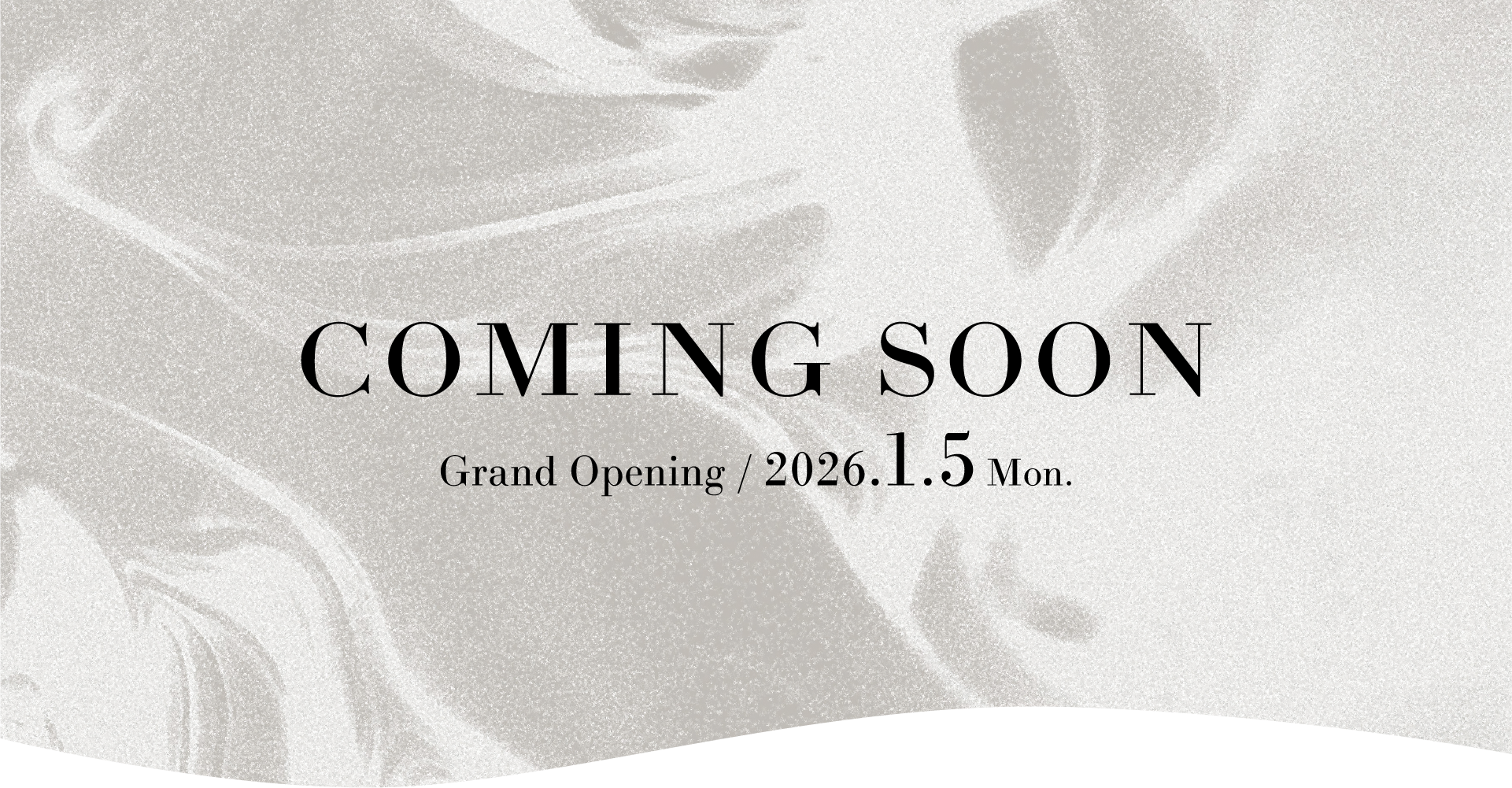 COMING SOON Grand Opening / 2026.1.5 Mon.