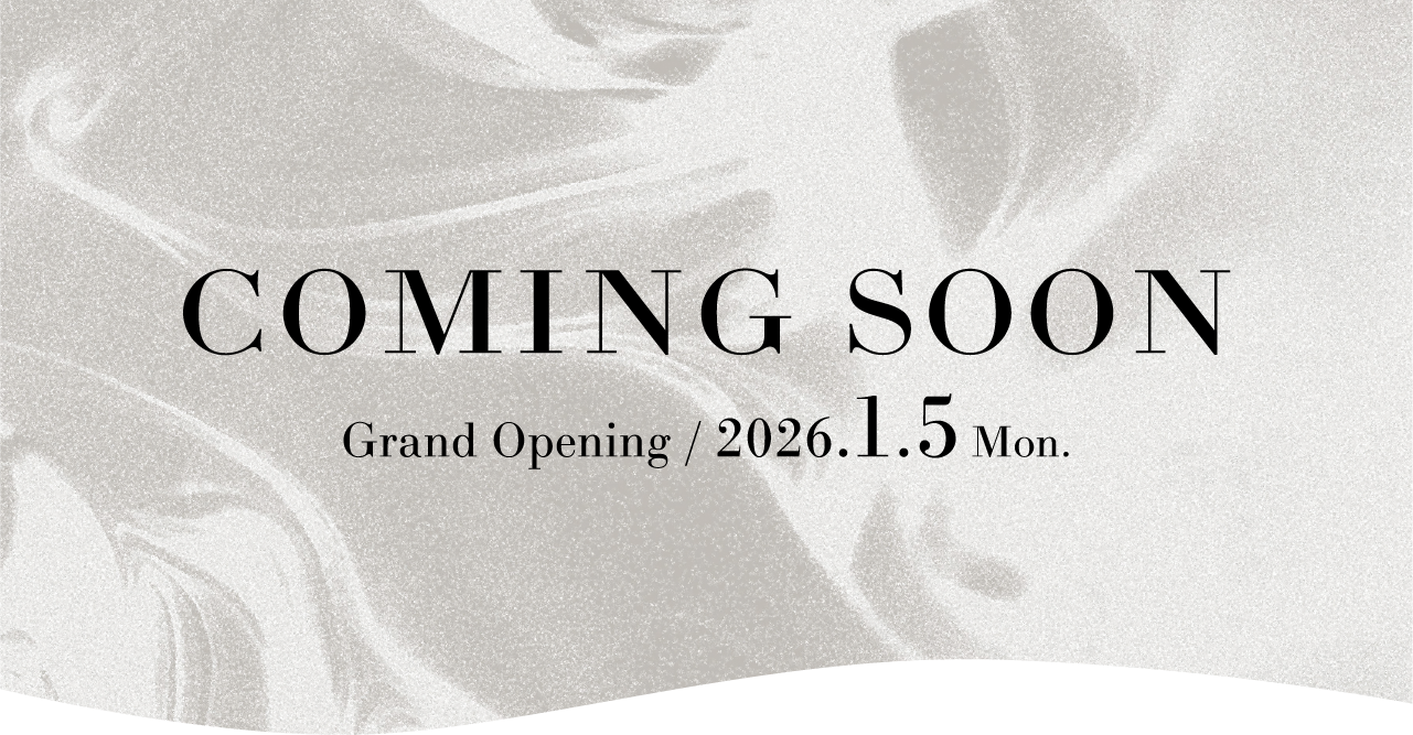 COMING SOON Grand Opening / 2026.1.5 Mon.